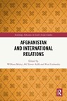 Afghanistan and International Relations - William (The Australian National University) Maley ; Ali Yawar Adili ; Paul (U.S. Army War College Lushenko - 9781032964003