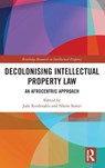 Decolonising Intellectual Property Law - Jade Kouletakis ; Nkem Itanyi - 9781032985718