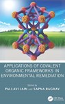 Applications of Covalent Organic Frameworks in Environmental Remediation - Pallavi (SRM Institute of Science and Technology Jain ; Sapna (Shri Jagdishprasad Jhabarmal Tibrewala Univ. Raghav - 9781032996677