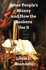Other People's Money and How The Bankers Use It - Louis D Brandeis - 9781034457770