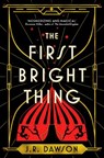 The First Bright Thing - J. R. Dawson - 9781035018192