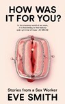How Was It for You? - Eve Smith - 9781035024513
