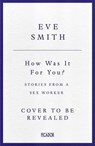 How Was It for You? - Eve Smith - 9781035024544