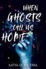 When Ghosts Call Us Home - Katya de Becerra - 9781035027569
