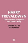 The Romantic Tragedies of a Drama King - Harry Trevaldwyn - 9781035049219