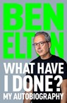 What Have I Done? - Ben Elton - 9781035059942