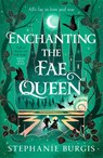 Enchanting the Fae Queen - Stephanie Burgis - 9781035063048