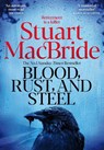 Blood, Rust and Steel - Stuart MacBride - 9781035064991