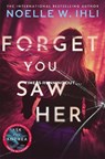 Forget You Saw Her - Noelle W. Ihli - 9781035080045