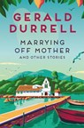 Marrying Off Mother and Other Stories - Gerald Durrell - 9781035085255