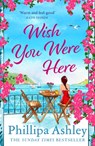 Wish You Were Here - Phillipa Ashley - 9781035401376