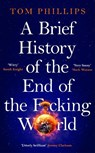 A Brief History of the End of the F*cking World - Tom Phillips - 9781035402212