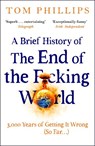 A Brief History of the End of the F*cking World - Tom Phillips - 9781035402212