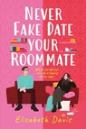 Never Fake Date Your Roommate - Elizabeth Davis - 9781035410521