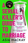 A Serial Killer's Guide to Marriage - Asia Mackay - 9781035410897
