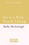 Joy is a Risk Worth Taking - Kelly McGonigal - 9781035413720