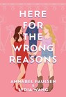 Here for the Wrong Reasons - Annabel Paulsen ; Lydia Wang - 9781035416127
