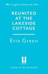 Reunited at the Lakeside Cottage - Erin Green - 9781035417704