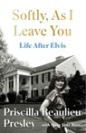 Softly, As I Leave You: Life After Elvis - Priscilla Presley - 9781035421657