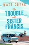 The Trouble with Sister Francis - Matt Coyne - 9781035425075