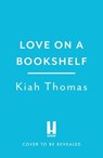 Love on a Bookshelf: A cosy bookshop is the setting for a meet-cute in this enemies-to-lovers romance - Kiah Thomas - 9781035427574