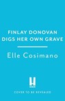 Finlay Donovan Digs Her Own Grave - Elle Cosimano - 9781035431878