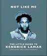 Not Like Me: The Little Guide to Kendrick Lamar - OH - 9781035436484