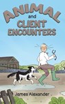 Animal and Client Encounters - James Alexander - 9781035800445