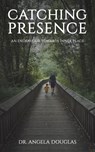 Catching Presence – An Endeavour Towards Inner Peace - Dr. Angela Douglas - 9781035821846