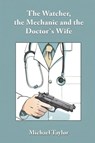 The Watcher, the Mechanic and the Doctor's Wife - Michael Taylor - 9781035834686