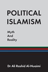 Political Islamism: Myth and Reality - Dr Ali Rashid Al-Nuaimi - 9781035836529