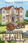 Ackroyd Hall - Frances Sparrow - 9781035846016