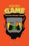 Into the Game and the Heroes' Jewel - Dean J. Kelly - 9781035860647