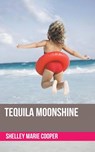Tequila Moonshine - Shelley Marie Cooper - 9781035865581