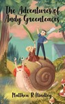 The Adventures of Andy Greenleaves - Matthew R Hindley - 9781035870134