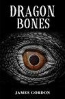 Dragon Bones - James Gordon - 9781035898534