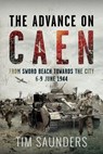 The Advance on Caen - Tim Saunders - 9781036104436