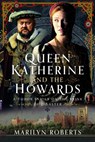 Queen Katherine and the Howards - Marilyn Roberts - 9781036112523