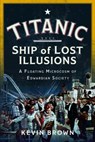 Titanic: Ship of Lost Illusions - Kevin Brown - 9781036119720