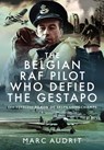 The Belgian RAF Pilot Who Defied the Gestapo - Marc Audrit - 9781036119775