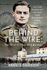 Behind the Wire: The Road to Oflag VIIB Eichstatt - Paul Johnson - 9781036121440