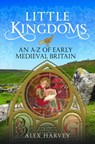 Little Kingdoms: An A-Z of Early Medieval Britain - Alex Harvey - 9781036125813