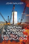 Britain and Weapons of Mass Destruction Verification - John Walker - 9781036125912