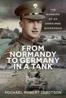 From Normandy to Germany in a Tank: The Memoirs of an Armoured Guardsman - Michael Robert Ibbotson - 9781036132316