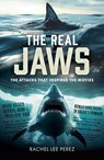 The Real Jaws: The Attacks That Inspired the Movies - Rachel Lee Perez - 9781036132613