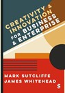 Creativity & Innovation for Business and Enterprise - Mark Sutcliffe ; James Whitehead - 9781036216016