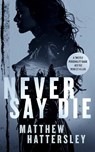 Never Say Die - Matthew Hattersley - 9781036700669