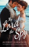 My Lord the Spy - Audrey Harrison - 9781036702762