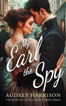 My Earl the Spy - Audrey Harrison - 9781036702779