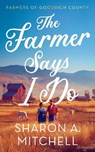The Farmer Says I Do - Sharon A. Mitchell - 9781036707880